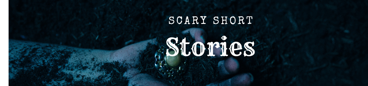 Scary Short Stories